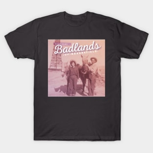 Badlands of Bakersfiled T-Shirt